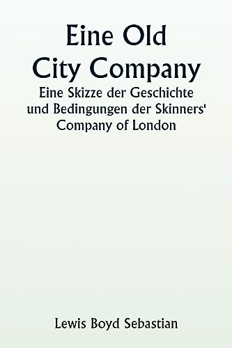 Stock image for An An Old City Company A Sketch of the History and Conditions of the Skinners' Company of London for sale by PBShop.store US