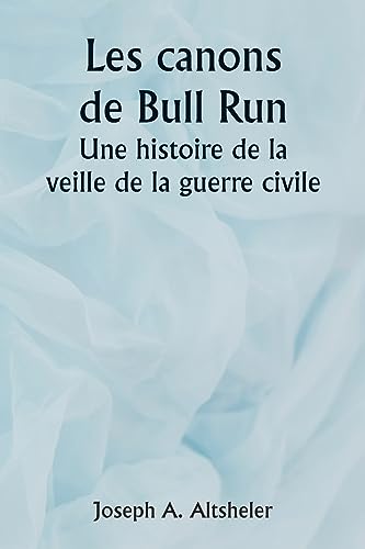 Stock image for The The Guns of Bull Run A Story of the Civil War's Eve for sale by PBShop.store US