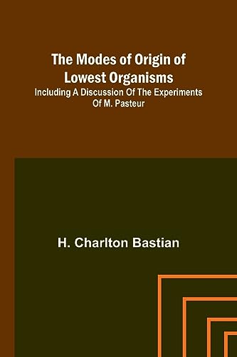 Imagen de archivo de The modes of origin of lowest organisms; Including a discussion of the experiments of M. Pasteur a la venta por PBShop.store US