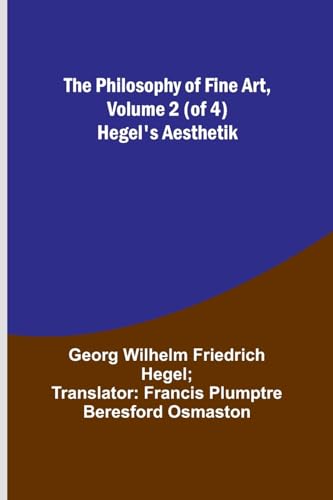Stock image for The Philosophy of Fine Art, volume 2 (of 4); Hegel's Aesthetik for sale by PBShop.store US
