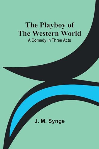 Imagen de archivo de The Playboy of the Western World: A Comedy in Three Acts a la venta por GreatBookPrices