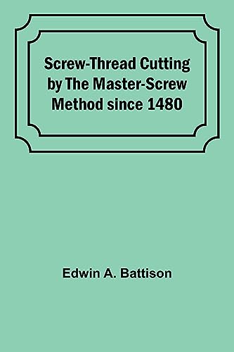 Stock image for Screw-Thread Cutting by the Master-Screw Method since 1480 for sale by Ria Christie Collections