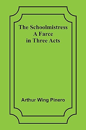 Stock image for The Schoolmistress: A Farce in Three Acts for sale by Ria Christie Collections