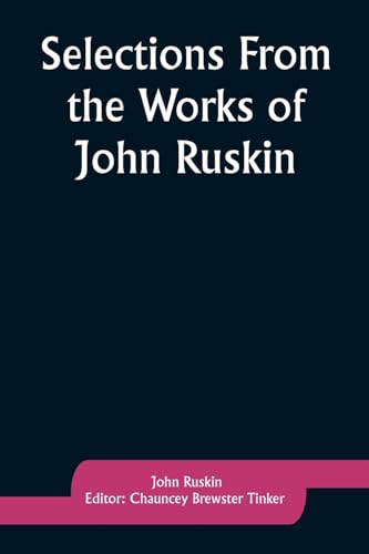 Beispielbild fr Selections From the Works of John Ruskin zum Verkauf von PBShop.store US
