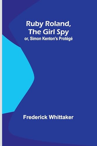 Imagen de archivo de Ruby Roland, the Girl Spy; or, Simon Kenton's Protg a la venta por GreatBookPrices