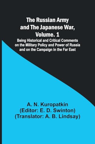 Imagen de archivo de The Russian Army and the Japanese War, Volume. 1; Being Historical and Critical Comments on the Military Policy and Power of Russia and on the Campaign in the Far East a la venta por California Books