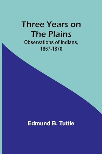 Stock image for Three Years on the Plains: Observations of Indians, 1867-1870 for sale by California Books