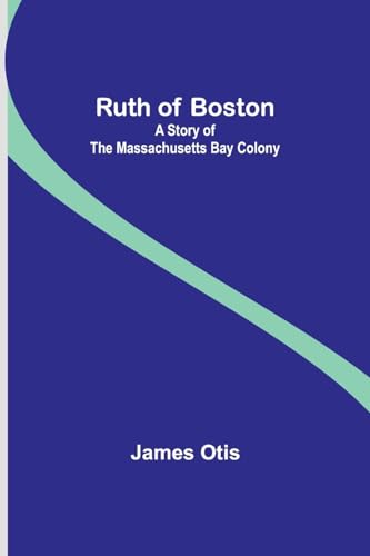 Stock image for Ruth of Boston: A Story of the Massachusetts Bay Colony for sale by Ebooksweb