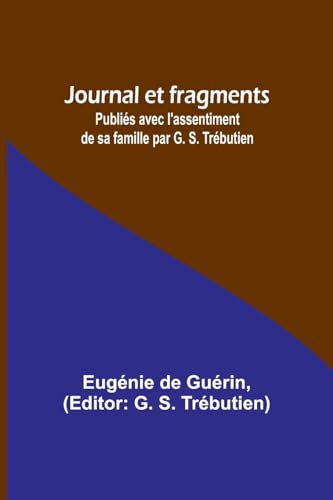 Beispielbild fr Journal et fragments: Publis avec l'assentiment de sa famille par G. S. Trbutien (French Edition) zum Verkauf von California Books
