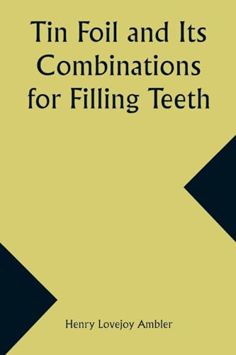 Imagen de archivo de Tin Foil and Its Combinations for Filling Teeth a la venta por GreatBookPrices