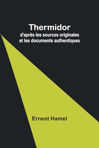 Imagen de archivo de Thermidor: d'aprs les sources originales et les documents authentiques (French Edition) a la venta por California Books