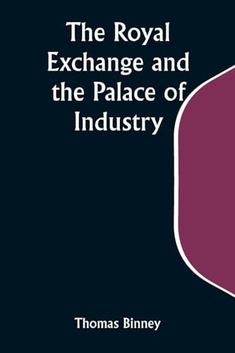 Stock image for The Royal Exchange and the Palace of Industry; or, The Possible Future of Europe and the World for sale by PBShop.store US