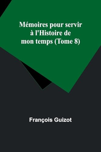 Stock image for Mmoires pour servir  l'Histoire de mon temps (Tome 8) (French Edition) for sale by California Books
