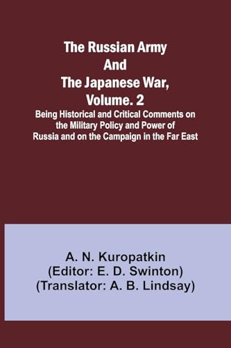 Beispielbild fr The Russian Army and the Japanese War, Volume. 2; Being Historical and Critical Comments on the Military Policy and Power of Russia and on the Campaig zum Verkauf von GreatBookPrices