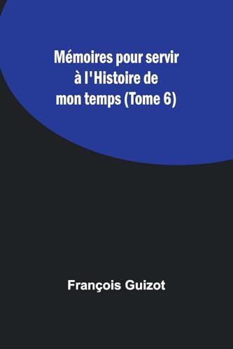 Stock image for Mmoires pour servir  l'Histoire de mon temps (Tome 6) (French Edition) for sale by California Books