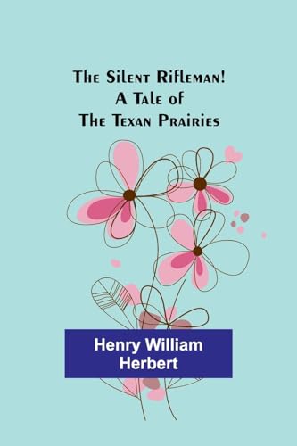 Imagen de archivo de The Silent Rifleman! A tale of the Texan prairies a la venta por Ebooksweb