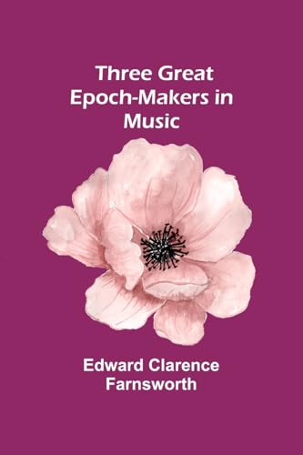 Stock image for Three Great Epoch-Makers in Music for sale by California Books