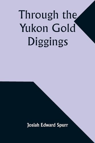 Beispielbild fr Through the Yukon Gold Diggings: A Narrative of Personal Travel zum Verkauf von California Books