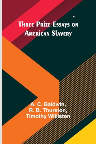 Beispielbild fr Three Prize Essays on American Slavery zum Verkauf von California Books
