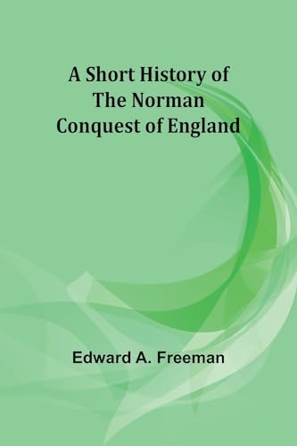 Stock image for A short history of the Norman Conquest of England for sale by GreatBookPrices