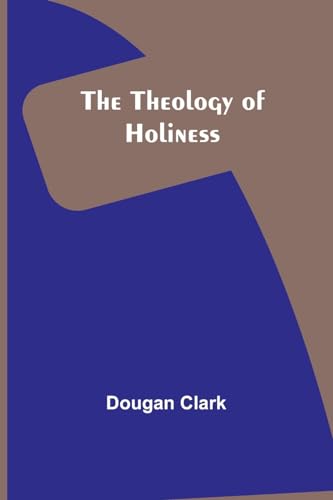 Beispielbild fr The Theology of Holiness zum Verkauf von GreatBookPrices