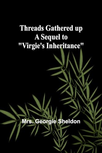 Stock image for Threads gathered up A sequel to "Virgie's Inheritance" for sale by California Books