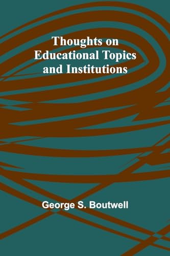 Beispielbild fr Thoughts on Educational Topics and Institutions zum Verkauf von Ebooksweb