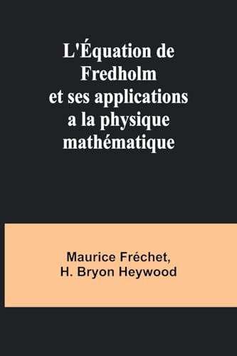 Stock image for Lquation de Fredholm et ses applications a la physique mathmatique (French Edition) for sale by Ebooksweb