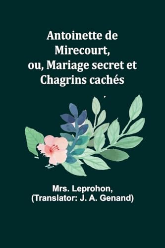 Imagen de archivo de Antoinette de Mirecourt, ou, Mariage secret et Chagrins cach?s a la venta por PBShop.store US