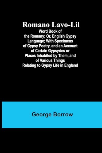 Stock image for Romano Lavo-Lil: Word Book of the Romany; Or, English Gypsy Language; With Specimens of Gypsy Poetry, and an Account of Certain Gypsyries or Places . Things Relating to Gypsy Life in England for sale by Ria Christie Collections
