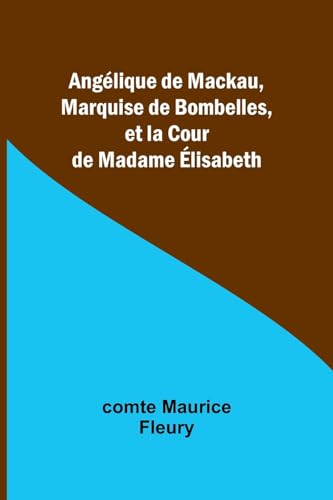 Stock image for Anglique de Mackau, Marquise de Bombelles, et la Cour de Madame lisabeth (French Edition) for sale by Ebooksweb