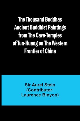 Beispielbild fr The Thousand Buddhas Ancient Buddhist Paintings from the Cave-Temples of Tun-huang on the Western Frontier of China zum Verkauf von California Books