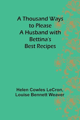 Stock image for A Thousand Ways to Please a Husband with Bettina's Best Recipes for sale by California Books