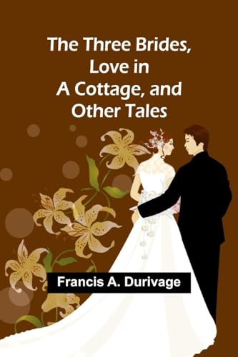 Stock image for The Three Brides, Love in a Cottage, and Other Tales (Paperback) for sale by Grand Eagle Retail