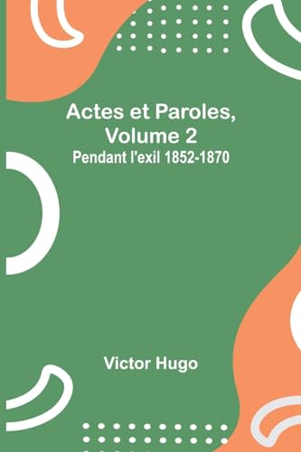 Stock image for Actes et Paroles, Volume 2: Pendant l'exil 1852-1870 (French Edition) for sale by California Books