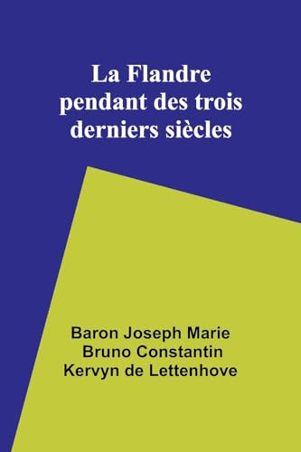 Stock image for La Flandre pendant des trois derniers sicles (French Edition) for sale by California Books