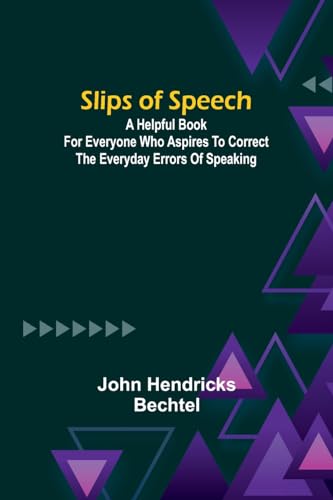 Stock image for Slips of Speech: a Helpful Book for Everyone Who Aspires to Correct the Everyday Errors of Speaking for sale by California Books