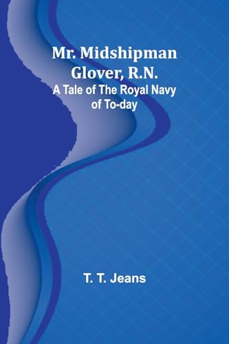 Stock image for Mr. Midshipman Glover, R.N.: A Tale of the Royal Navy of To-day for sale by GreatBookPrices