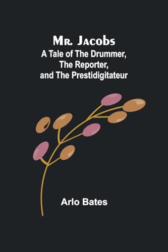 Beispielbild fr Mr. Jacobs: A Tale of the Drummer, the Reporter, and the Prestidigitateur zum Verkauf von California Books