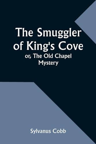 Stock image for The Smuggler of King's Cove; or, The Old Chapel Mystery for sale by California Books