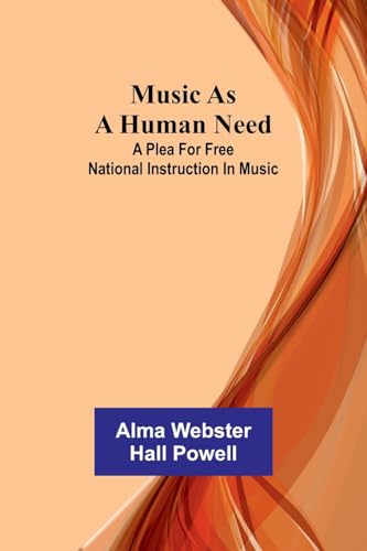 Stock image for Music as a human need: A plea for free national instruction in music for sale by GreatBookPrices