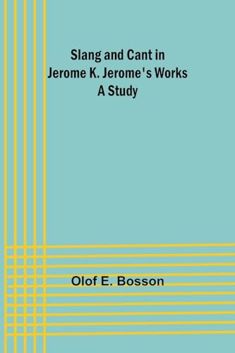 Imagen de archivo de Slang and cant in Jerome K. Jerome's works: A study a la venta por California Books
