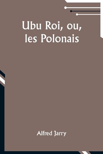 Beispielbild fr Ubu Roi, ou, les Polonais (French Edition) zum Verkauf von California Books