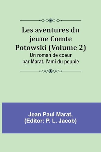 Beispielbild fr Les aventures du jeune Comte Potowski (Volume 2); Un roman de coe ur par Marat, l'ami du peuple zum Verkauf von GreatBookPrices