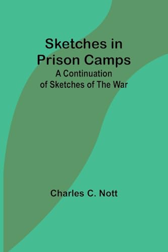 Imagen de archivo de Sketches in Prison Camps: A Continuation of Sketches of the War a la venta por California Books