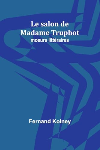 Imagen de archivo de Le salon de Madame Truphot: moeurs littraires (French Edition) a la venta por California Books
