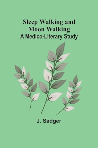 Stock image for Sleep Walking and Moon Walking: A Medico-Literary Study for sale by California Books