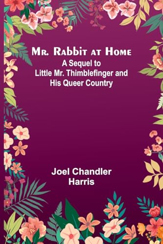 Stock image for Mr. Rabbit at Home; A sequel to Little Mr. Thimblefinger and his Queer Country for sale by California Books