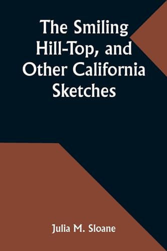 Stock image for The Smiling Hill-Top, and Other California Sketches for sale by California Books