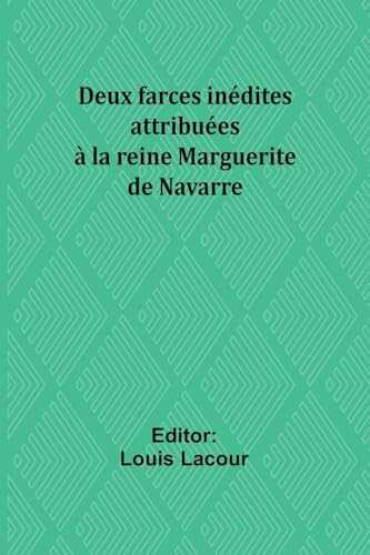 Imagen de archivo de Deux farces indites attribues  la reine Marguerite de Navarre (French Edition) a la venta por California Books